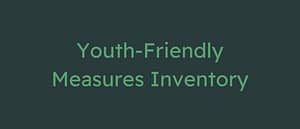 Youth-Friendly Measures Inventory.